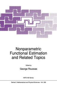 Title: Nonparametric Functional Estimation and Related Topics / Edition 1, Author: G.G Roussas
