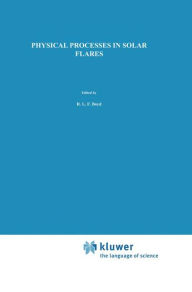 Title: Physical Processes in Solar Flares / Edition 1, Author: B.V. Somov