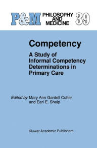 Title: Competency: A Study of Informal Competency Determinations in Primary Care / Edition 1, Author: Mary Ann Gardell Cutter