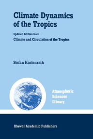 Title: Climate Dynamics of the Tropics / Edition 1, Author: S. Hastenrath