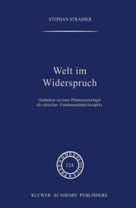 Title: Welt im Widerspruch: Gedanken zu einer Phï¿½nomenologie als ethischer Fundamentalphilosophie / Edition 1, Author: Stephan Strasser