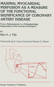 Title: Maximal Myocardial Perfusion as a Measure of the Functional Significance of Coronary Artery Disease: From a Pathoanatomic to a Pathophysiologic Interpretation of the Coronary Arteriogram, Author: N.H. Pijls