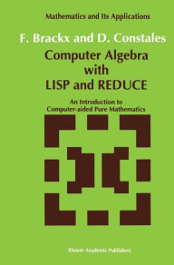 Title: Computer Algebra with LISP and REDUCE: An Introduction to Computer-aided Pure Mathematics / Edition 1, Author: F. Brackx