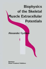Title: Biophysics Of The Skeletal Muscle Extracellular Potentials / Edition 1, Author: Alexander Gydikov