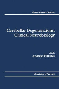 Title: Cerebellar Degenerations: Clinical Neurobiology / Edition 1, Author: Andreas Plaitakis