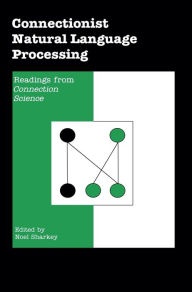 Title: Connectionist Natural Language Processing: Readings from 'CONNECTION SCIENCE', Author: Noel Sharkey