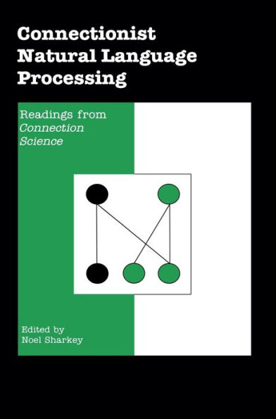 Connectionist Natural Language Processing: Readings from 'CONNECTION SCIENCE'