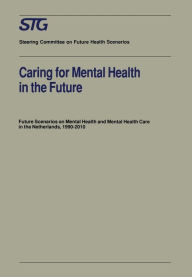 Title: Caring for Mental Health in the Future: Future Scenarios on Mental Health and Mental Health Care in the Netherlands 1990-2010, Author: Scenario Committee on Mental Health and Mental Health Care