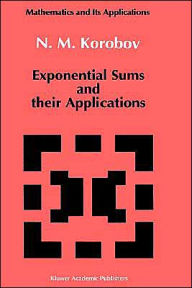 Title: Exponential Sums and their Applications / Edition 1, Author: N.M Korobov