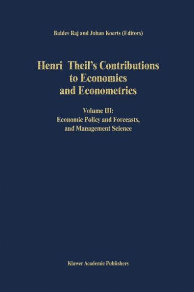 Henri Theil's Contributions to Economics and Econometrics: Volume III: Economic Policy and Forecasts, and Management Science / Edition 1