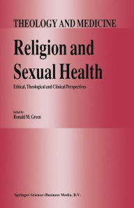 Title: Religion and Sexual Health:: Ethical, Theological, and Clinical Perspectives, Author: R.M. Green