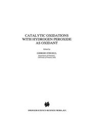 Title: Catalytic Oxidations with Hydrogen Peroxide as Oxidant / Edition 1, Author: G. Strukul