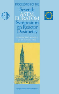 Title: Proceedings of the Seventh ASTM-Euratom Symposium on Reactor Dosimetry: Strasbourg, France 27-31 August 1990, Author: G. Tsotridis