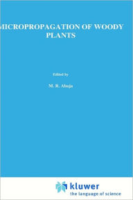 Title: Micropropagation of Woody Plants, Author: M.R. Ahuja