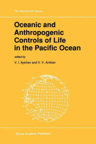 Title: Oceanic and Anthropogenic Controls of Life in the Pacific Ocean: Proceedings of the 2nd Pacific Symposium on Marine Sciences, Nadhodka, Russia, August 11-19, 1988, Author: V.I. Ilyichev