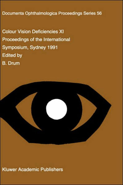 Colour Vision Deficiencies XI: Proceedings of the eleventh Symposium of the International Research Group on Colour Vision Deficiencies, held in Sydney, Australia 21-23 June 1991 including the joint IRGCVD-AIC Meeting on Mechanisms of Colour Vi / Edition 1