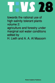 Title: Towards the rational use of high salinity tolerant plants: Vol 2: Agriculture and forestry under marginal soil water conditions / Edition 1, Author: Helmut Lieth