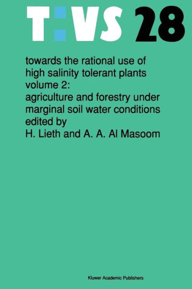 Towards the rational use of high salinity tolerant plants: Vol 2: Agriculture and forestry under marginal soil water conditions / Edition 1