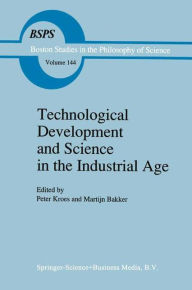 Title: Technological Development and Science in the Industrial Age: New Perspectives on the Science-Technology Relationship / Edition 1, Author: P. Kroes