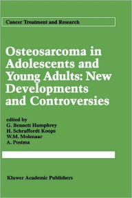 Title: Osteosarcoma in Adolescents and Young Adults: New Developments and Controversies / Edition 1, Author: G. Bennett Humphrey