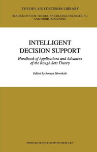 Title: Intelligent Decision Support: Handbook of Applications and Advances of the Rough Sets Theory / Edition 1, Author: Shi-Yu Huang