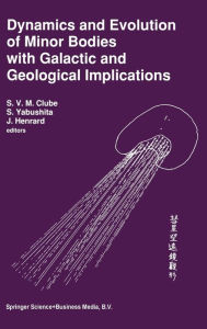 Title: Dynamics and Evolution of Minor Bodies with Galactic and Geological Implications, Author: S. V. Clube