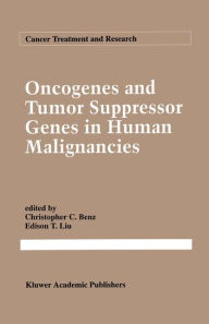 Title: Oncogenes and Tumor Suppressor Genes in Human Malignancies / Edition 1, Author: Christopher Benz