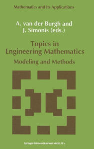 Title: Topics in Engineering Mathematics: Modeling and Methods, Author: A.H. van der Burgh