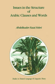 Title: Issues in the Structure of Arabic Clauses and Words / Edition 1, Author: A. Fassi Fehri