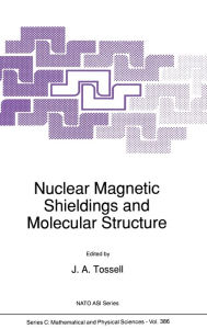 Title: Nuclear Magnetic Shielding and Molecular Structure, Author: J. A. Tossell