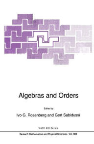 Title: Algebras and Orders, Author: Ivo G. Rosenberg