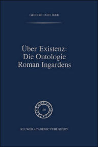 Title: Über Existenz: Die Ontologie Roman Ingardens, Author: G. Haefliger
