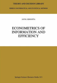 Title: Econometrics of Information and Efficiency / Edition 1, Author: Jati Sengupta