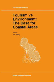 Title: Tourism vs Environment: The Case for Coastal Areas / Edition 1, Author: P.P. Wong