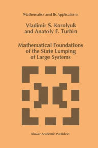 Title: Mathematical Foundations of the State Lumping of Large Systems / Edition 1, Author: Vladimir S. Korolyuk