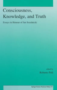 Title: Consciousness, Knowledge, and Truth, Author: R. Poli