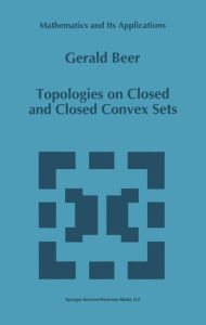 Title: Topologies on Closed and Closed Convex Sets / Edition 1, Author: Gerald Beer