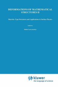 Title: Deformations of Mathematical Structures II: Hurwitz-Type Structures and Applications to Surface Physics. Selected Papers from the Seminar on Deformations, Lï¿½dz-Malinka, 1988/92 / Edition 1, Author: Julian Lawrynowicz