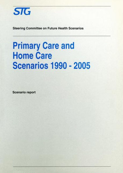 Primary Care and Home Care Scenarios 1990-2005: Scenario report commissioned by the Steering Committee on Future Health Scenarios / Edition 1