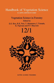 Title: Vegetation Science in Forestry: Global Perspective based on Forest Ecosystems of East and Southeast Asia, Author: Elgene E. O. Box