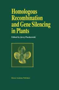 Title: Homologous Recombination and Gene Silencing in Plants / Edition 1, Author: J. Paszkowski