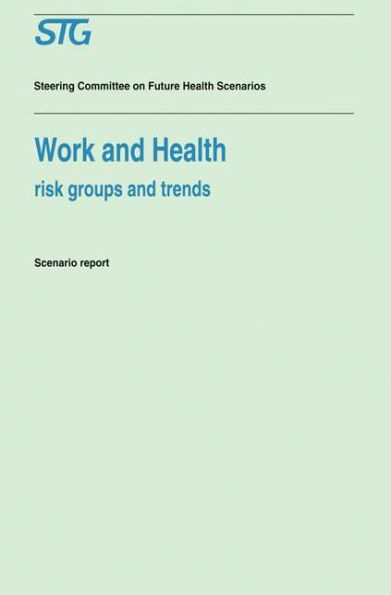 Work and Health: Risk Groups and Trends Scenario Report Commissioned by the Steering Committee on Future Health Scenarios / Edition 1