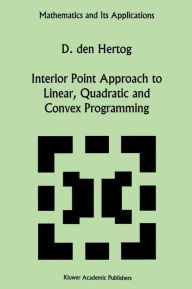 Title: Interior Point Approach to Linear, Quadratic and Convex Programming: Algorithms and Complexity / Edition 1, Author: D. den Hertog