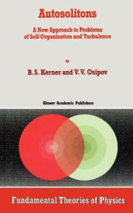 Title: Autosolitons: A New Approach to Problems of Self-Organization and Turbulence / Edition 1, Author: B.S. Kerner
