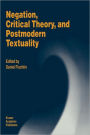 Negation, Critical Theory, and Postmodern Textuality / Edition 1