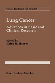 Title: Lung Cancer: Advances in Basic and Clinical Research / Edition 1, Author: Heine H. Hansen