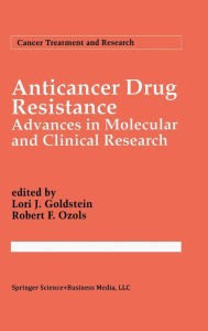 Title: Anticancer Drug Resistance: Advances in Molecular and Clinical Research / Edition 1, Author: Lori J. Goldstein