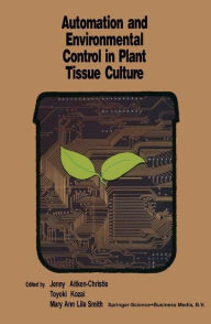 Title: Automation and environmental control in plant tissue culture, Author: Jenny Aitken-Christie
