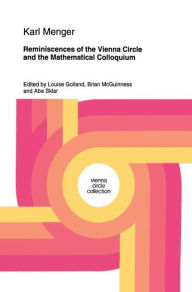 Title: Reminiscences of the Vienna Circle and the Mathematical Colloquium / Edition 1, Author: Karl Menger