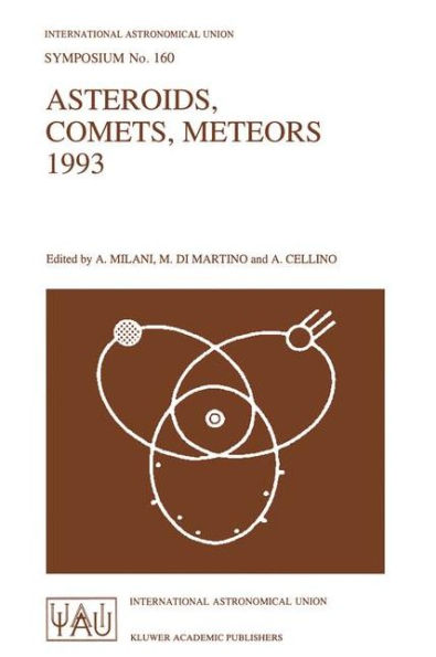 Asteroids, Comets, and Meteors 1993: Proceedings of the 160th Symposium of the International Astronomical Union, Held in Belgirate, Italy, June 14-18, 1993